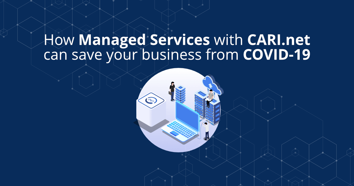 How Managed Services with CARI.net can save your business from COVID-19