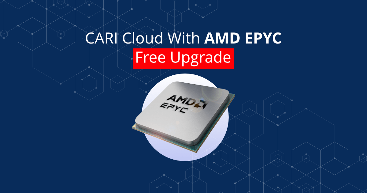 CARI Cloud With AMD EPYC Free Upgrade